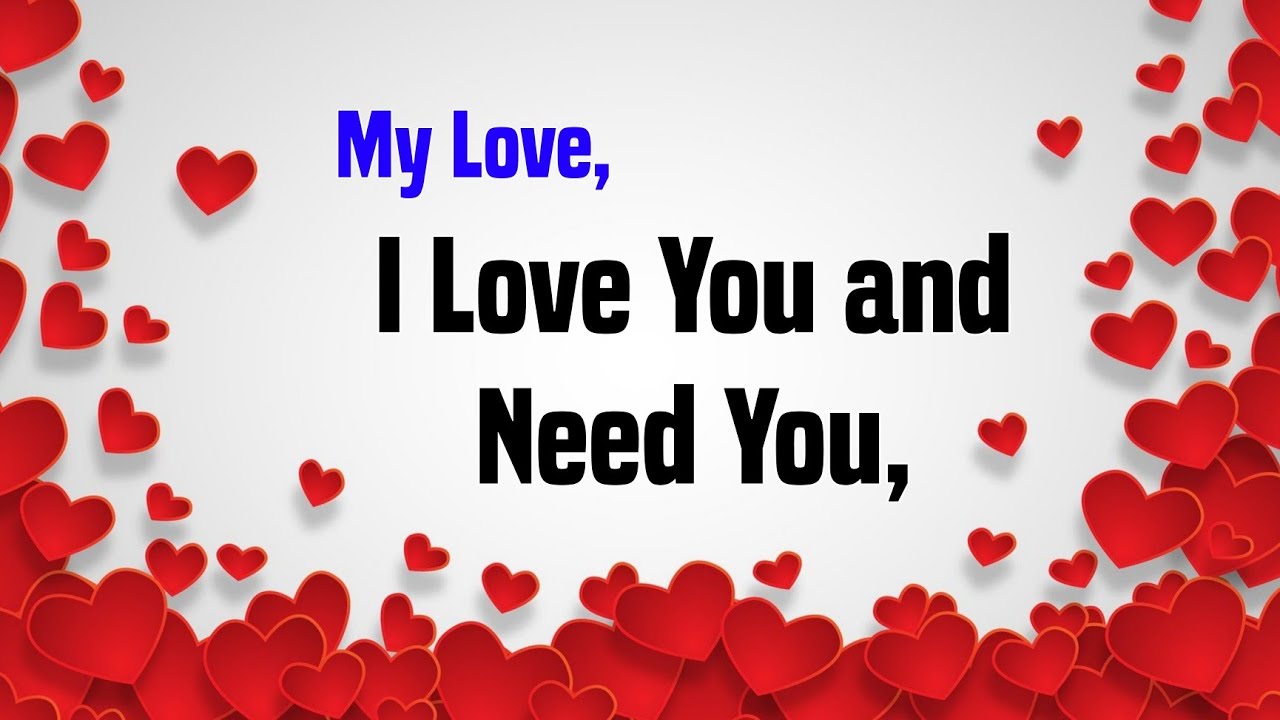 I love You and need you..my Love - Love Messages someone Special #lovepoetry