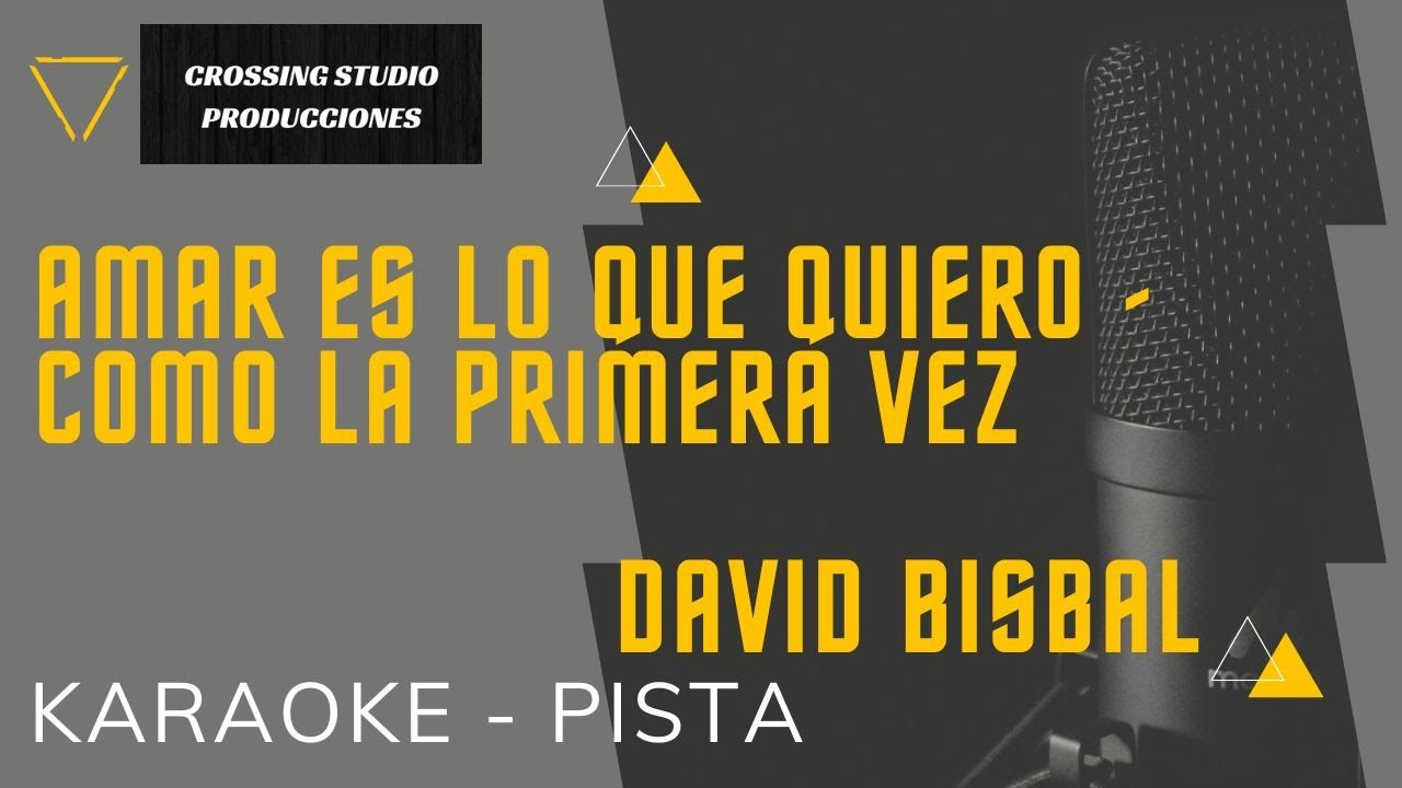 AMAR ES LO QUE QUIERO / COMO LA PRIMERA VEZ - DAVID BISBAL -  KARAOKE - PISTA - CROSSING STUDIO