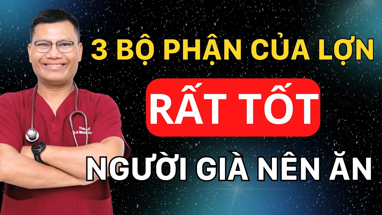 Người Đến Tuổi 50 Cứ Ăn 3 Bộ Phận Này Của Lợn Sẽ Sống Rất Thọ, Khỏe Như Voi | Lê Minh Tuấn