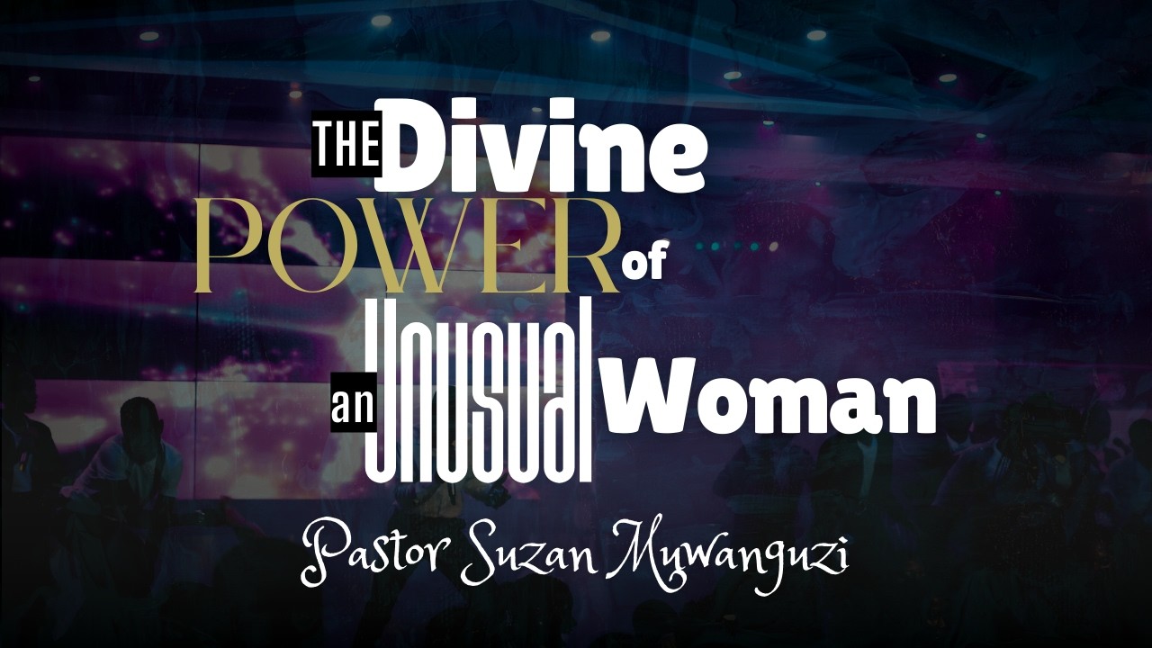 THE DIVINE POWER OF AN UNUSUAL WOMAN |  PASTOR SUZAN MUWANGUZI | 08-03-2026