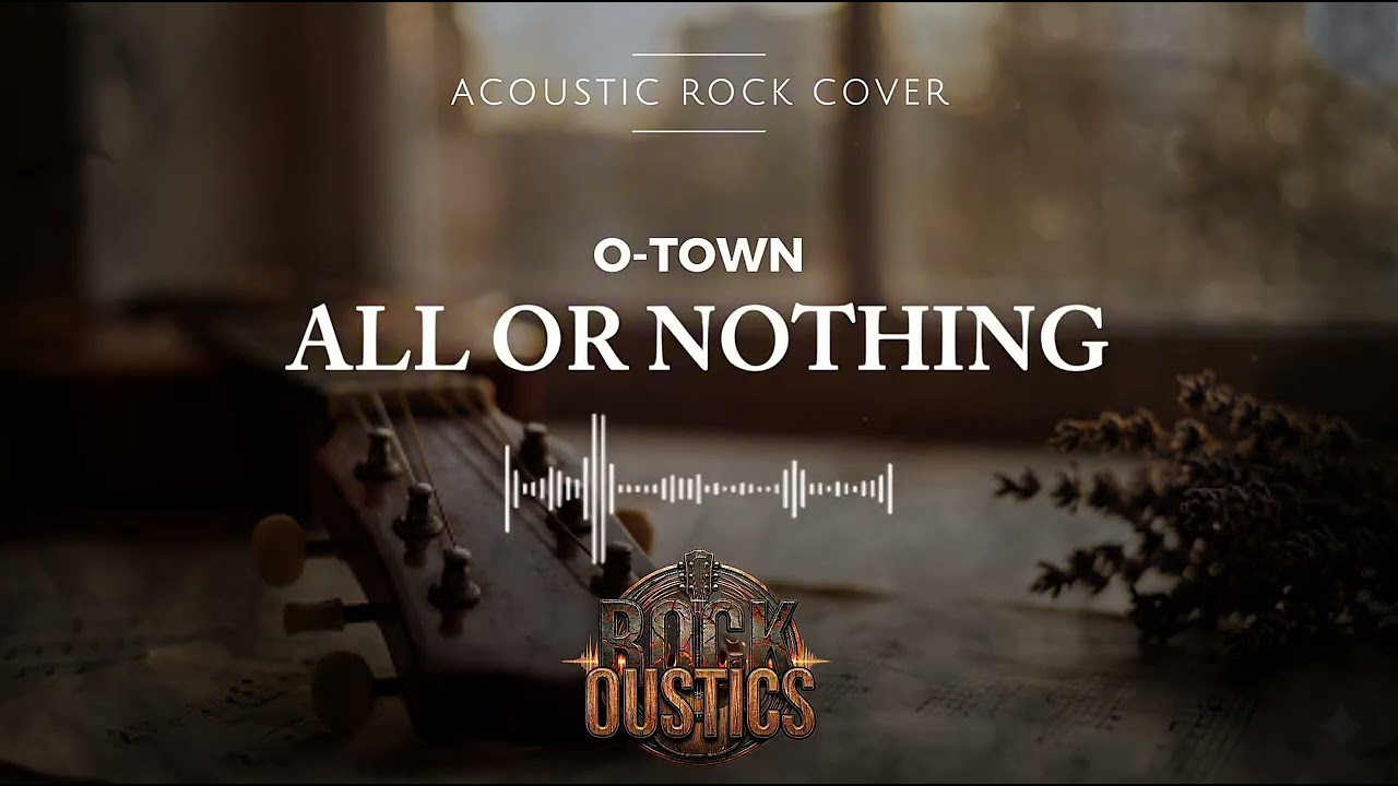 All Or Nothing - O-Town (Acoustic Rock Cover)