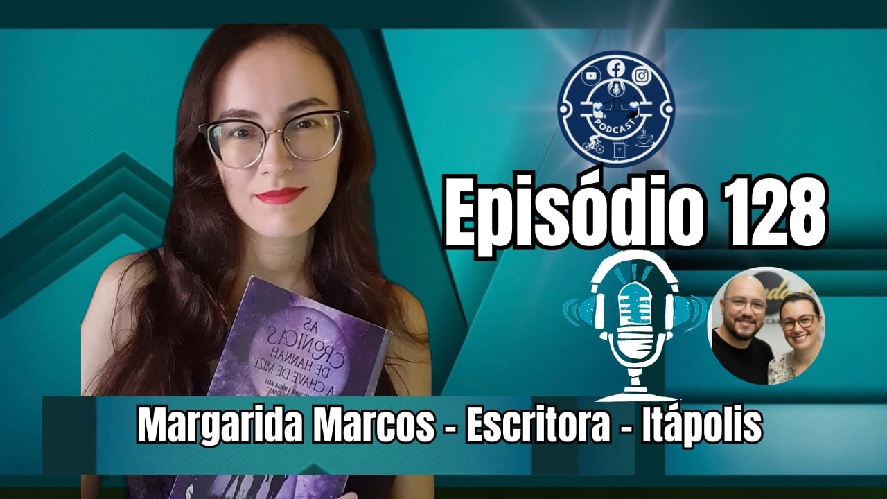Episodio 128 - Margarida Marcos -  Escritora de Itapolis-sp.