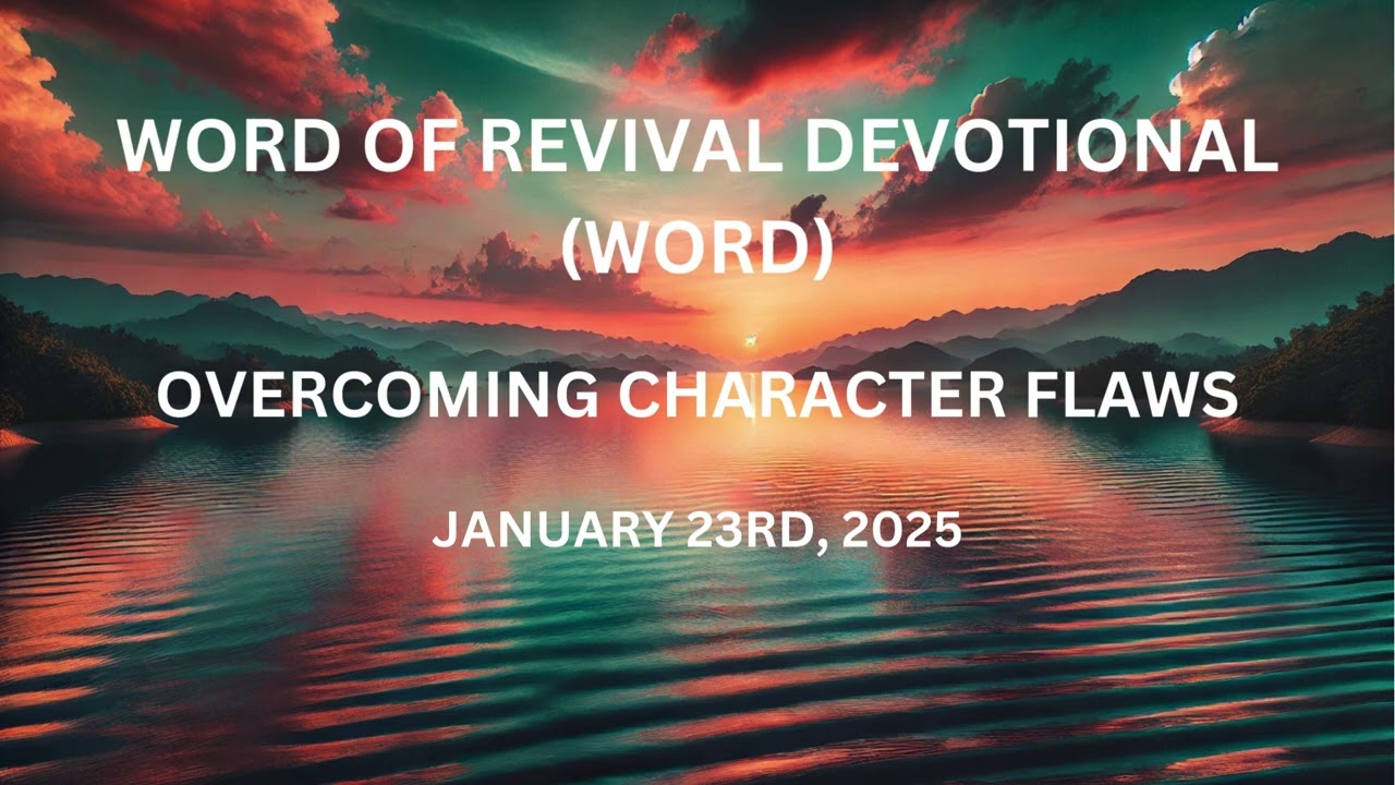 HOW TO OVERCOME CHARACTER FLAWS || WORD OF REVIVAL DEVOTIONAL || JANUARY 23RD, 2025