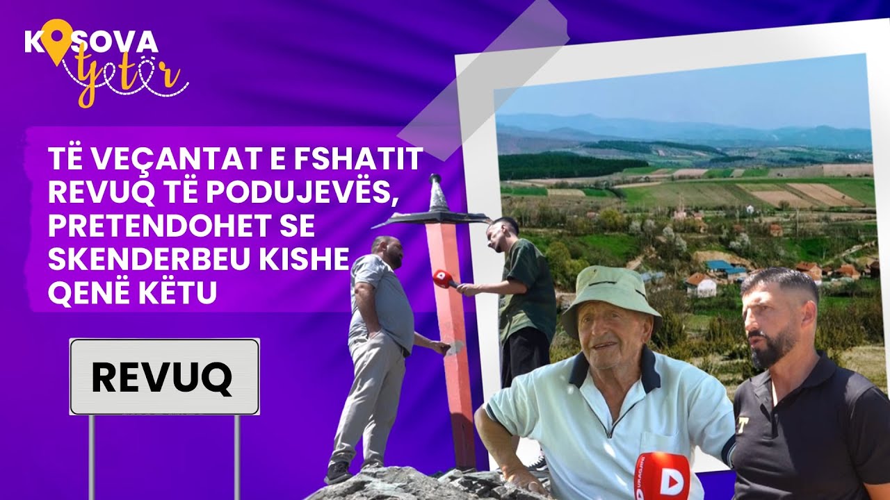 TË VEÇANTAT E FSHATIT REVUQ TË PODUJEVËS, PRETENDOHET SE SKENDERBEU KISHE QENË KËTU - KOSOVA TJETER