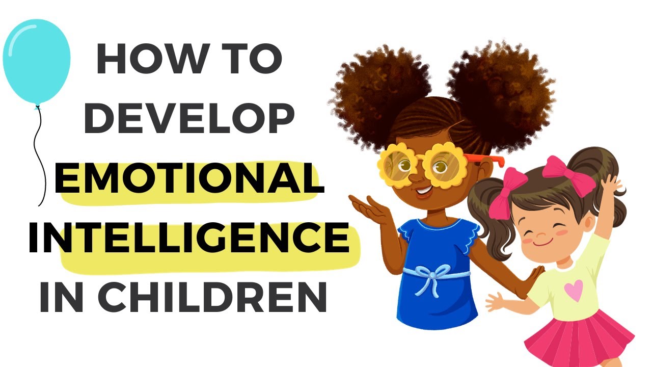 10 Ways Parents Need To Develop Emotional Intelligence in Children