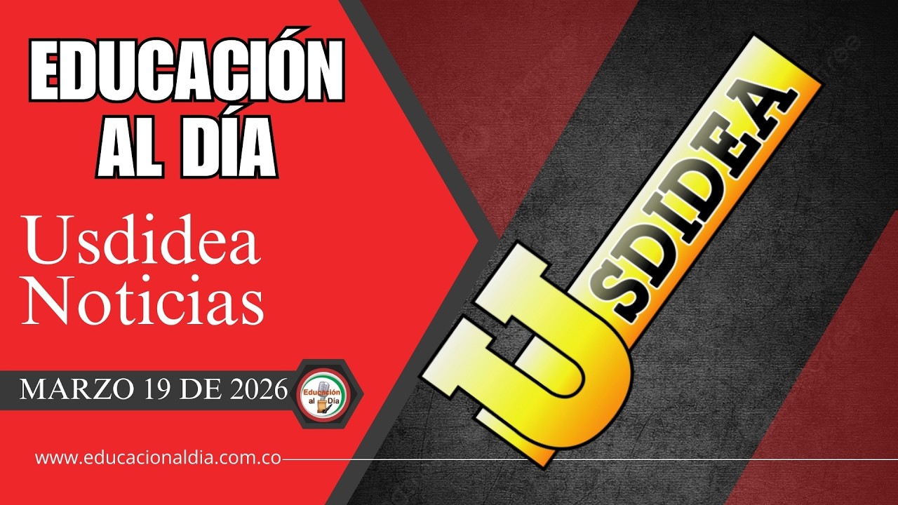 EDUCACIÓN AL DÍA -  Marzo 19 De 2026 - Usdidea Noticias