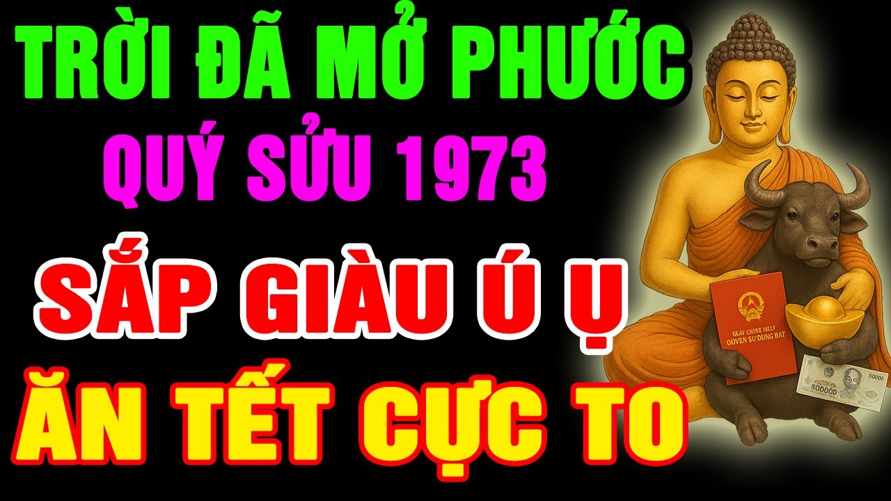 Trời Đã Mở Phước, Quý Sửu 1973 Chuẩn Bị Thoát Nghèo, Tiền Đến Vận Mở, Phước Báu Kéo Về, Giàu Ú Ụ