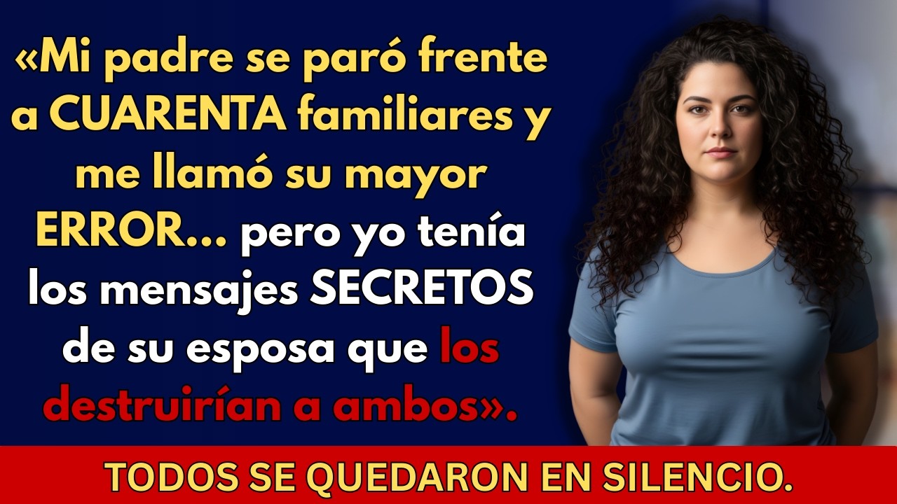 Eres mi mayor error», me dijo mi papá frente a40familiaresasíqueexpuse losmensajessecretosdesuesposa