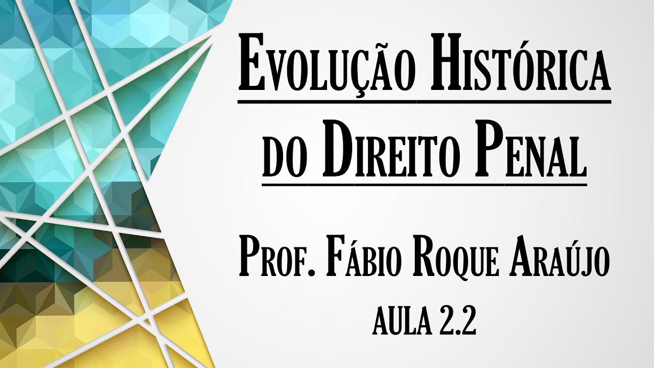 Evolução Histórica do Direito Penal - Aula 2.2 | Curso de Direito Penal - Parte Geral