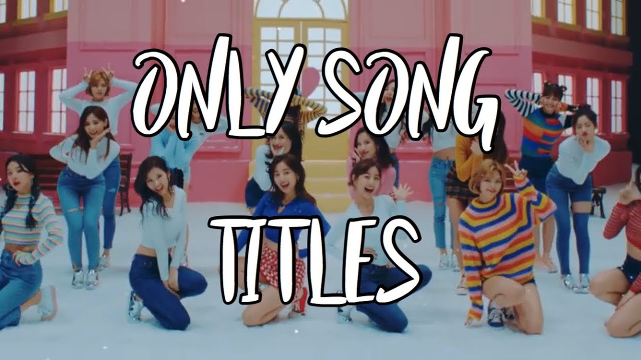 Every Twice mv but it&rsquo;s only the song titles (up to Candy Pop)