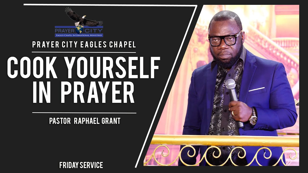 COOK YOURSELF IN PRAYER | BY PASTOR RAPHAEL GRANT