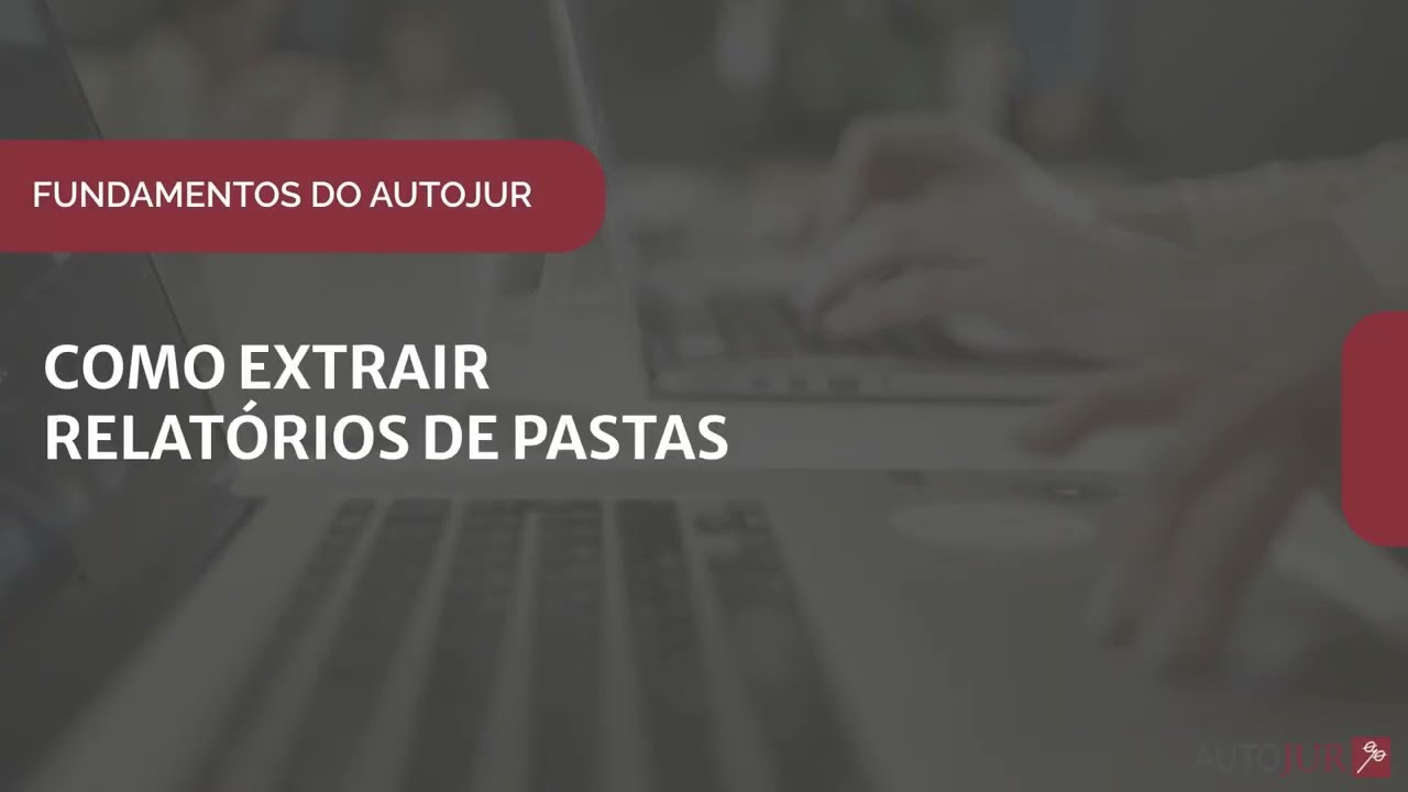 AUTOJUR: Como Extrair Relat&oacute;rios de Pastas