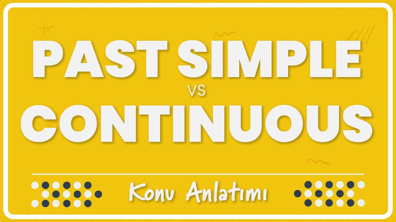 7.1 - Simple Past vs Past Continuous Tense Karşılaştırması | Konu Anlatımı