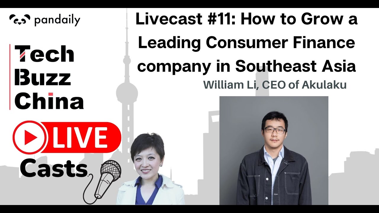 Livecast #11: William Li, CEO of Akulaku: How to Grow a Leading Consumer Finance company in SEA