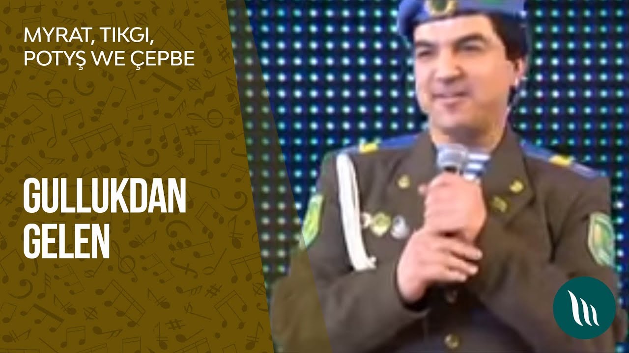 Myrat, Tikgi, Potyş, Çeppe we başgalar - Gullukdan gelen