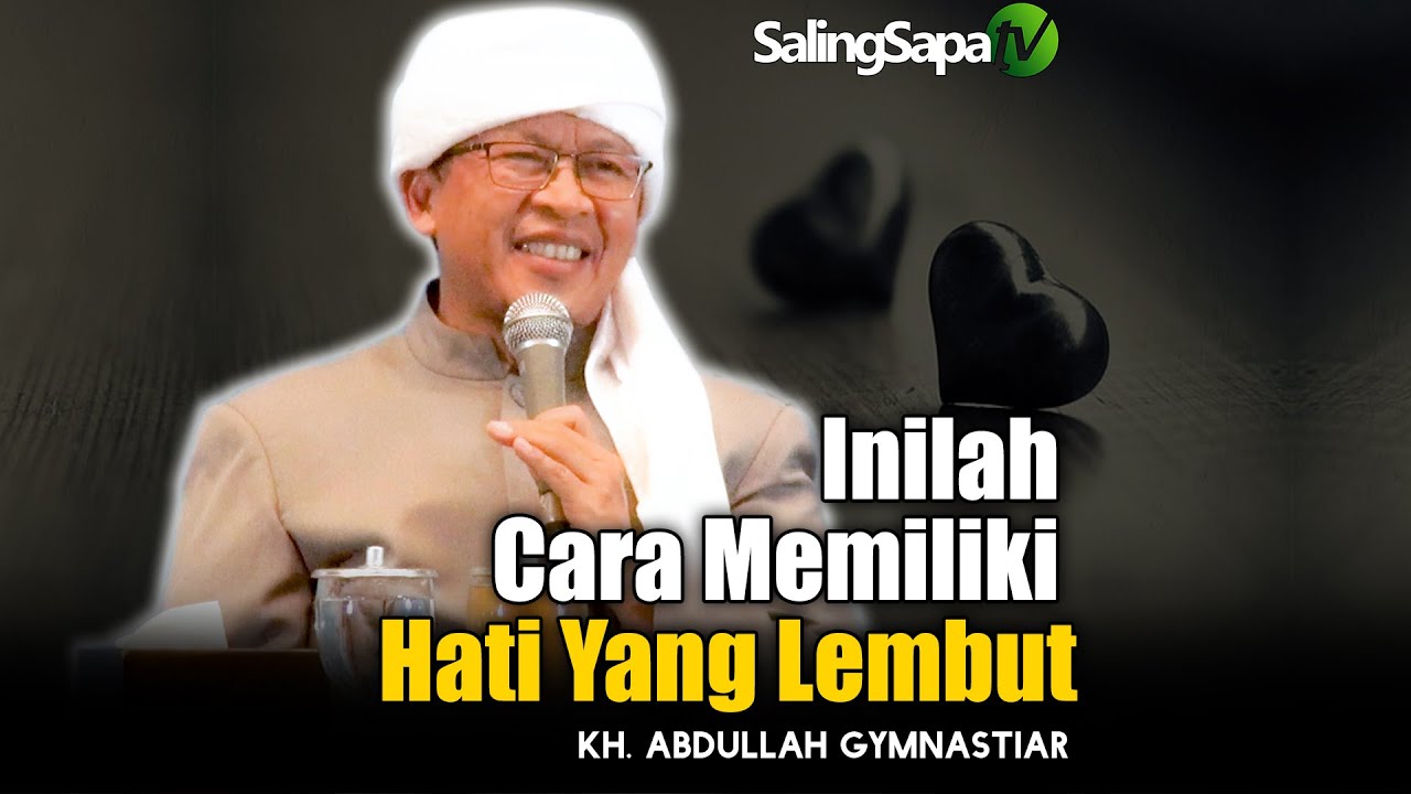 Inilah Cara Memiliki Hati Yang Lembut | KH. Abdullah Gymnastiar