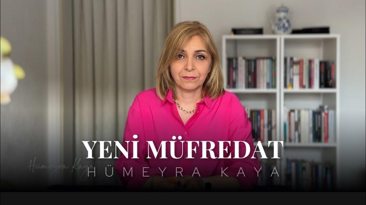 YENİ MÜFREDAT / TÜRKİYE YÜZYILI MAARİF MODELİ - Hümeyra Kaya