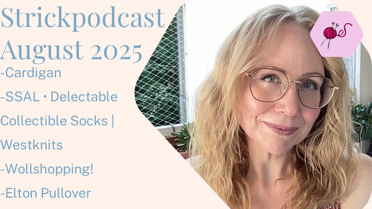 Strickpodcast August 2025 I Wollshopping I Elton Pullover I SSAL von Stephen West I Baby Cardigan