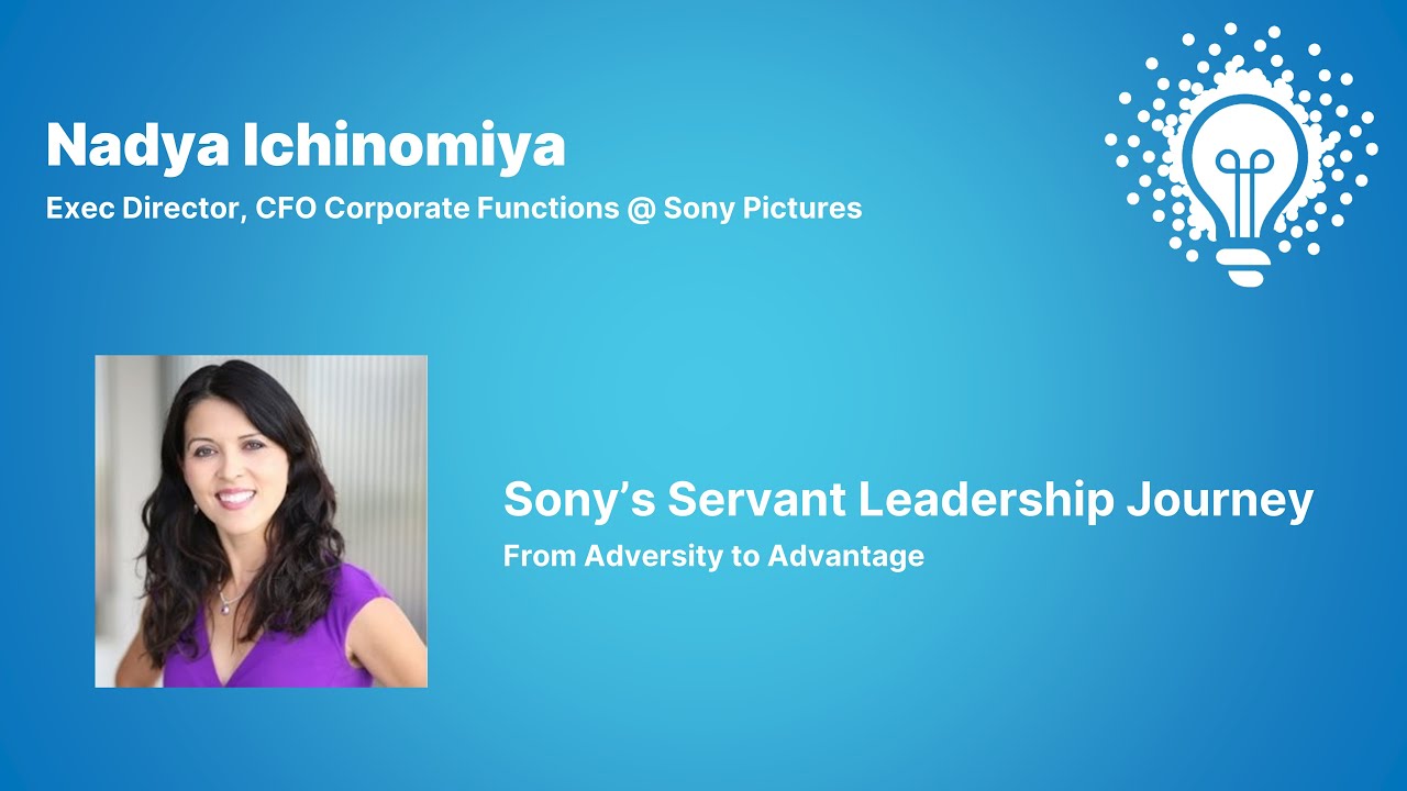 Sony’s Servant Leadership Journey – From Adversity to Advantage | Nadya Ichinomiya (Sony Pictures)