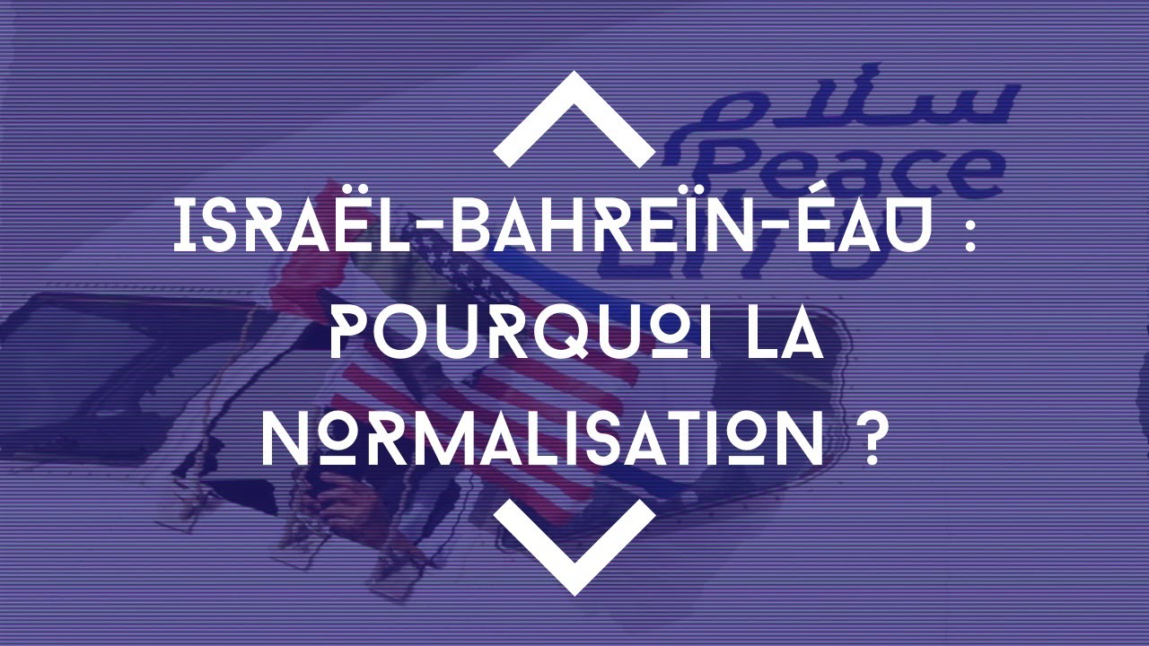 Israël-Bahreïn-ÉAU : pourquoi la normalisation ?