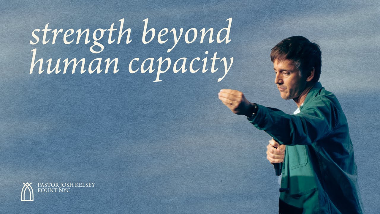 Strength Beyond Human Capacity | Josh Kelsey | FOUNT