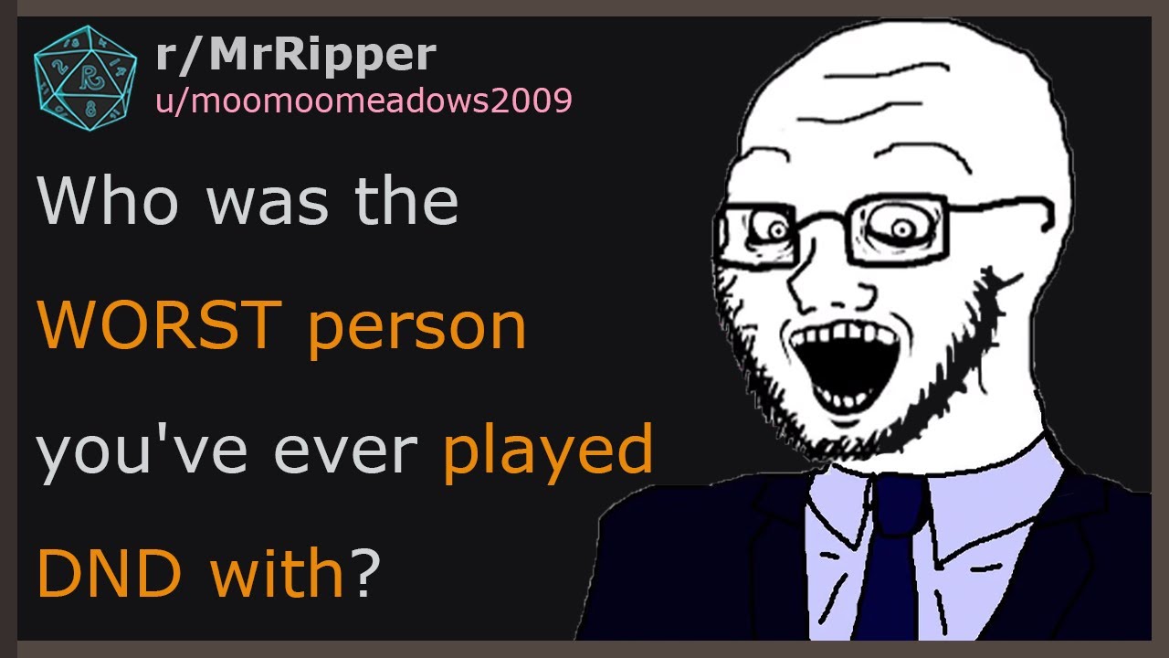 Who was the WORST person you've ever played DND with? #dnd