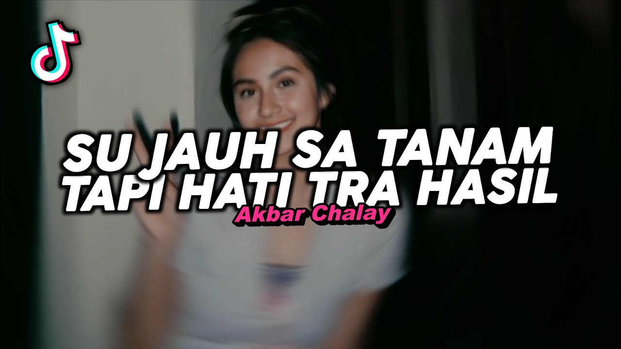 DJ SU JAUH SA TANAM TAPI HATI TRA HASIL - NAN KO PAHAM VIRAL FYP TIKTOK TERBARU 2025! Akbar Chalay