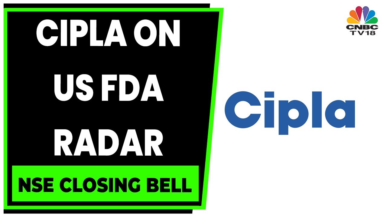 Cipla On US FDA Radar, Receives 8 Observations For Pithampur Unit | NSE Closing Bell | CNBC-TV18