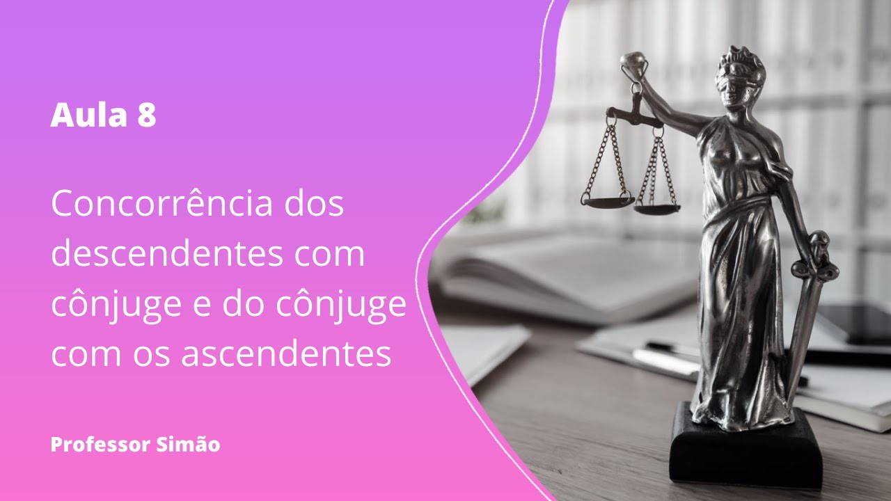 Aula 8 - Concorrência dos descendentes com cônjuge e do cônjuge com os ascendentes