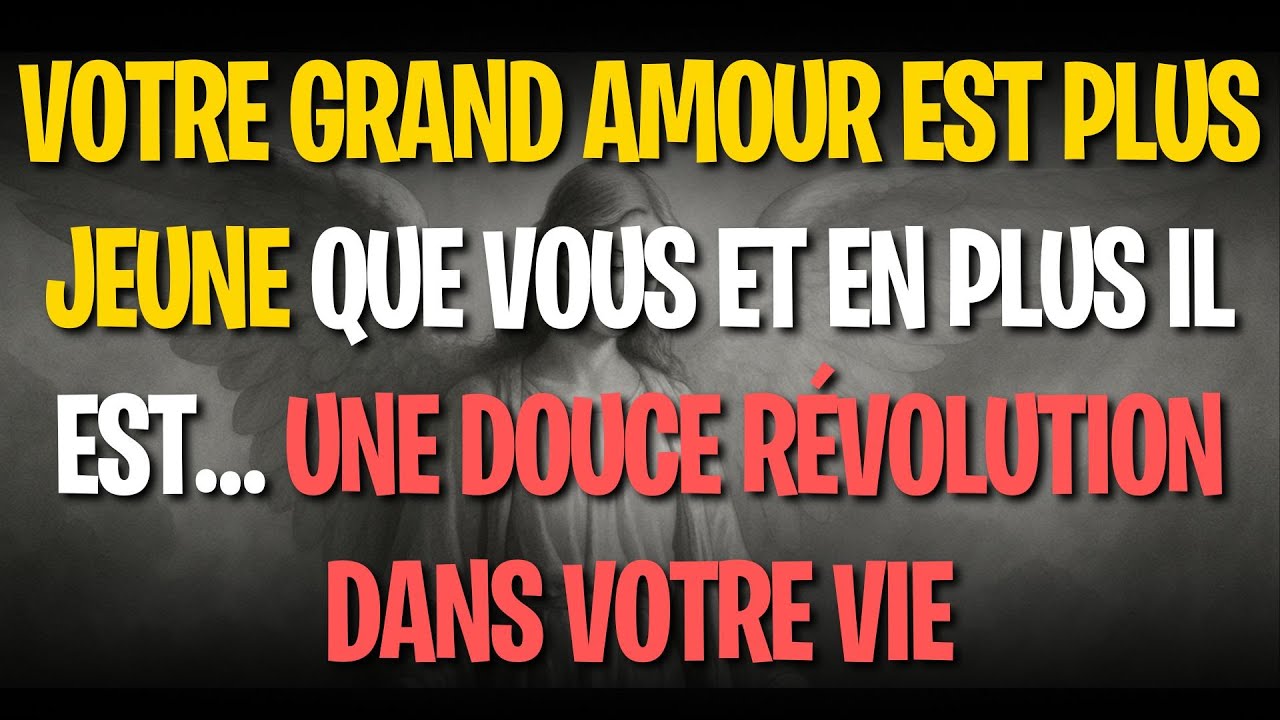 VOTRE GRAND AMOUR EST PLUS JEUNE QUE VOUS ET EN PLUS IL EST… une douce révolution dans votre vie