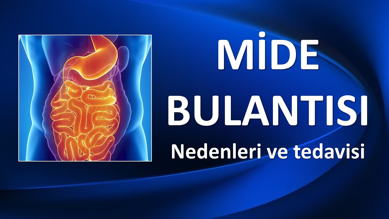 MİDE BULANTISI NEDENLERİ VE TEDAVİSİ