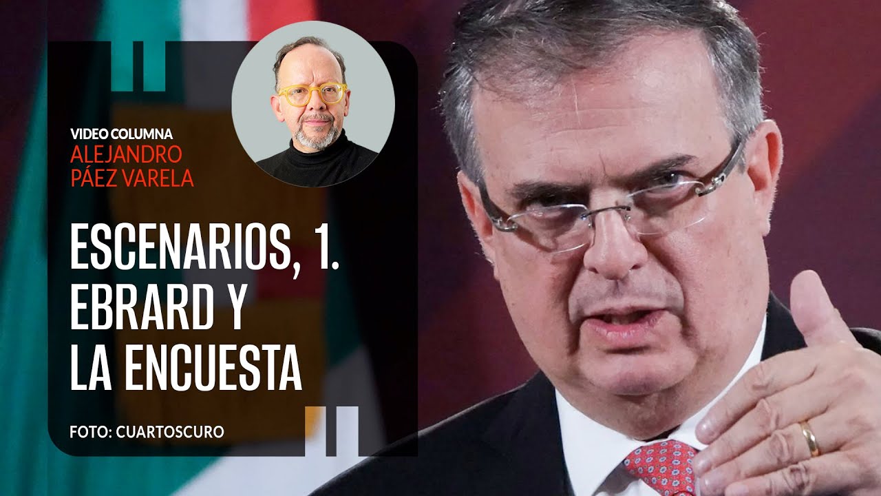 Escenarios, 1. Ebrard y la encuesta, por Alejandro Páez Varela / video columna