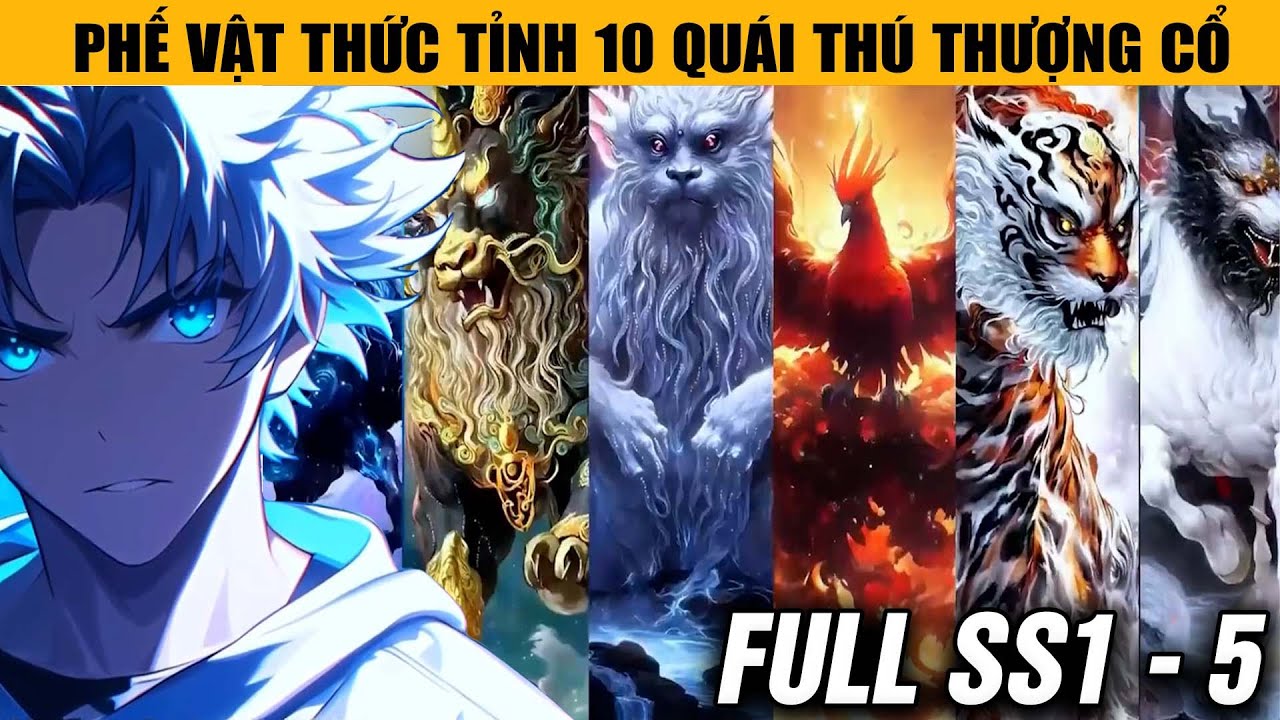 FULL SS1 - 5| Thanh Niên Thức Tỉnh "Căn Nhà Cấp Địa" Phế Vật Nhưng Lại Chứa 10 Quái Thú Hung Dữ Nhất