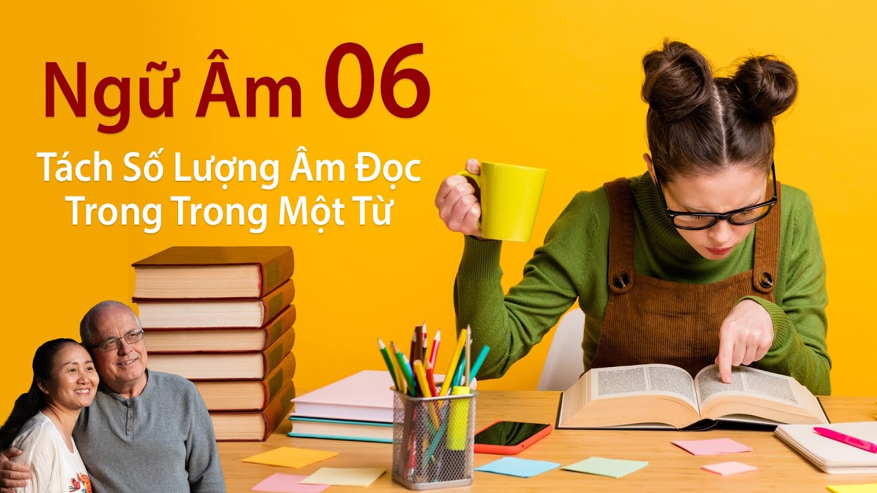 Phonetics 06 [Ngữ Âm 06]: Tách Số Lượng Âm Đọc Trong Trong Một Từ