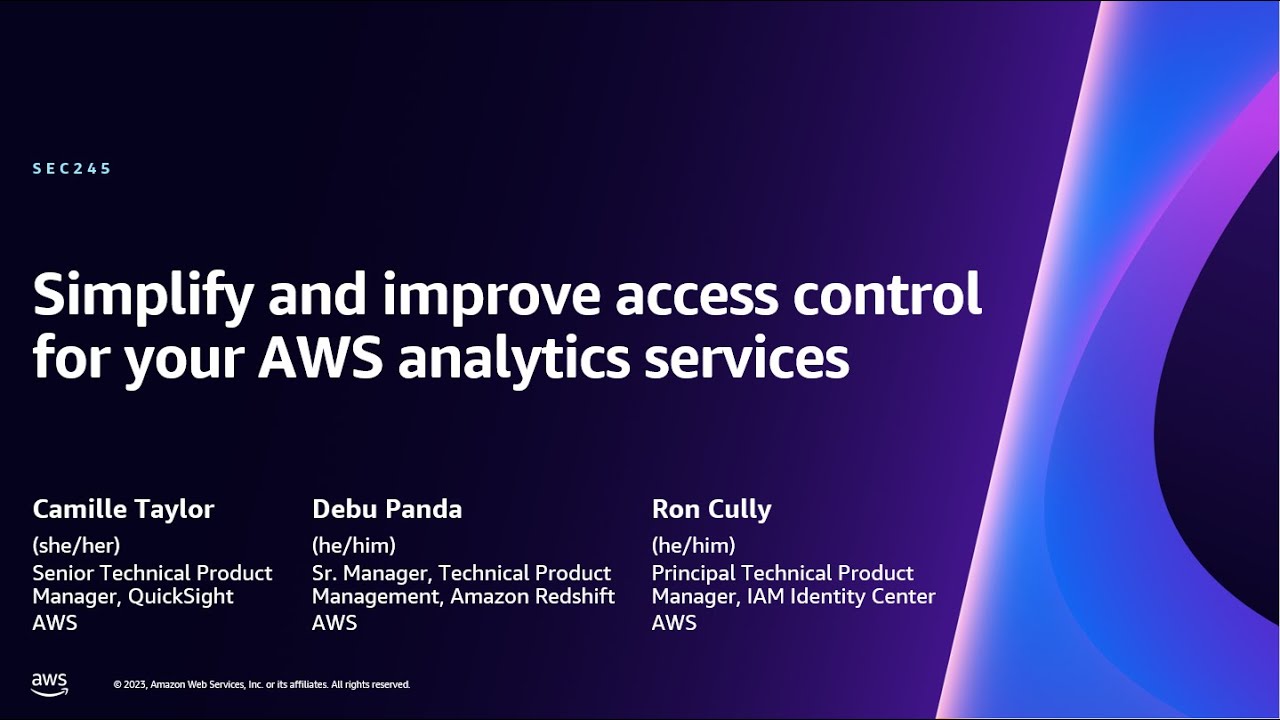 AWS re:Invent 2023 - Simplify and improve access control for your AWS analytics services (SEC245)