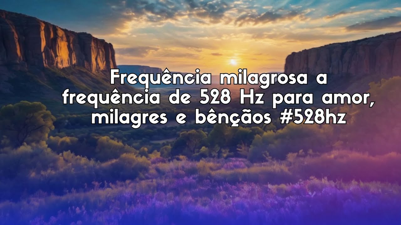 Frequência milagrosa a frequência de 528 Hz  para amor, milagres e bênçãos #528hz