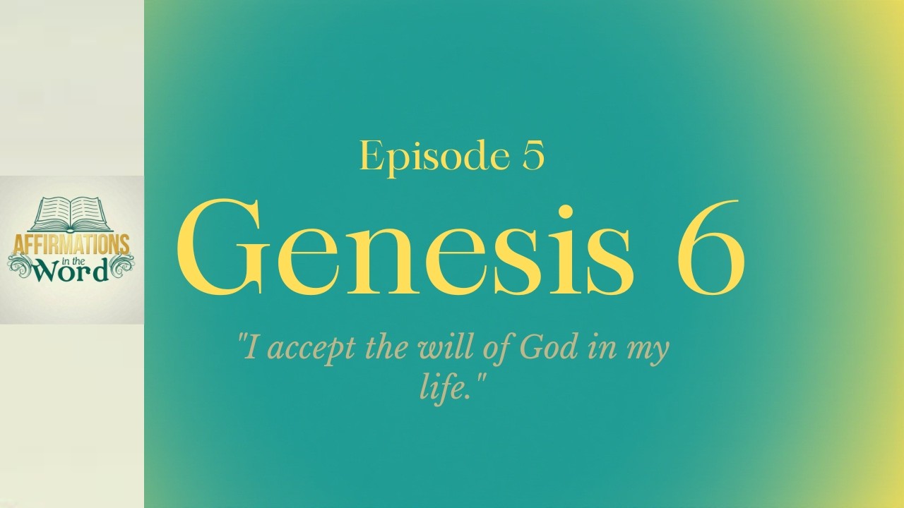 Affirmations in the Word: Genesis 6 | “...Noah found grace in the eyes of the LORD” | Episode 5