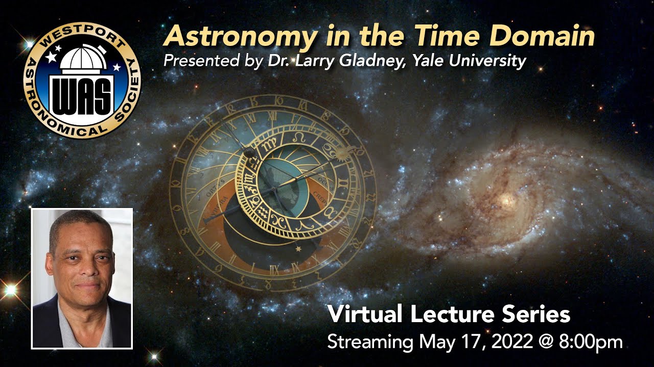 WAS May 2022 - Larry Gladney, Yale &ndash; Astronomy in the Time Domain