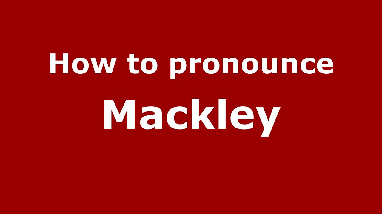 How to Pronounce Mackley - PronounceNames.com