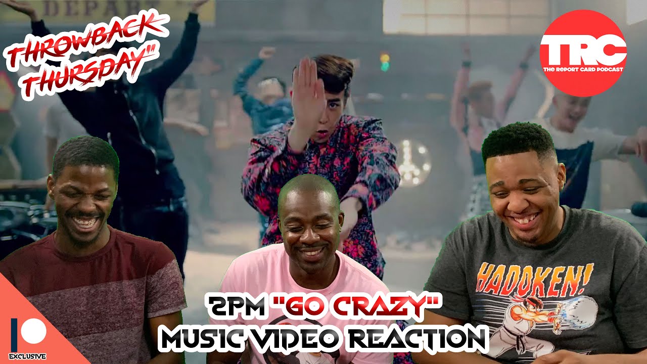 2PM "Go Crazy" Music Video Reaction *Throwback Thursday*