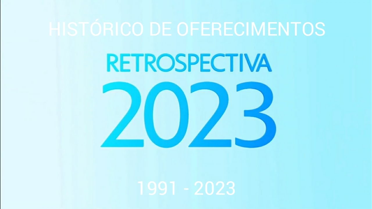 Histórico de Oferecimentos - Retrospectiva na Globo (1991 - 2023)