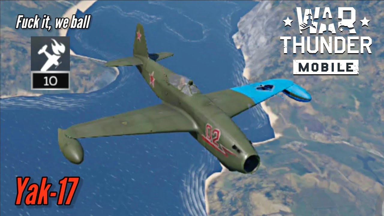 Yak-17: F∆ck it, we ball (10 kills) - War Thunder Mobile 