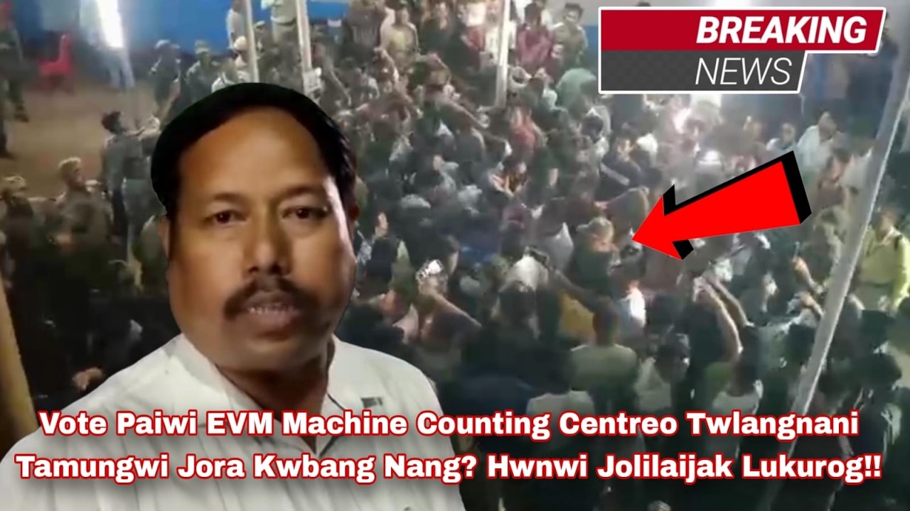 Vote Paiwi EVM Machine Counting Centreo Twlangnani Tangwi Jora Kwbang Nang? Jolilaijak Lukurog!!