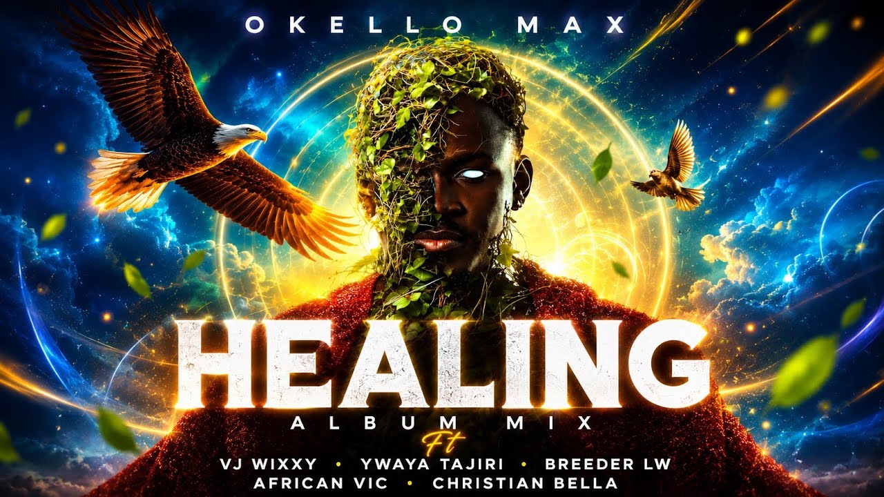 OKELLO MAX - HEALING THE ALBUM MIX - ft Ywaya Tajiri, African Vic, Christian Bella, Breeder LW, V-be