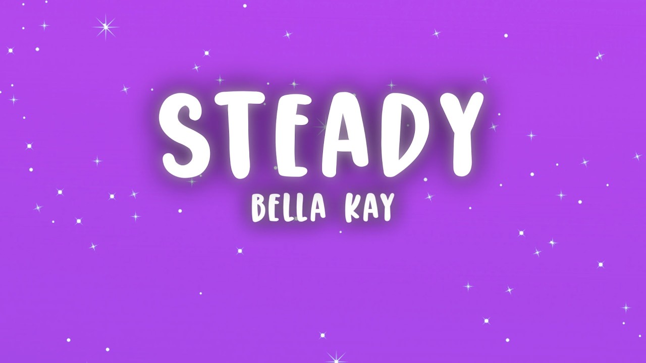 Bella Kay - Steady (Lyrics)
