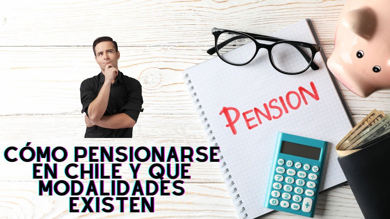 AFP Chile - Como pensionarse en Chile y que modalidades existen