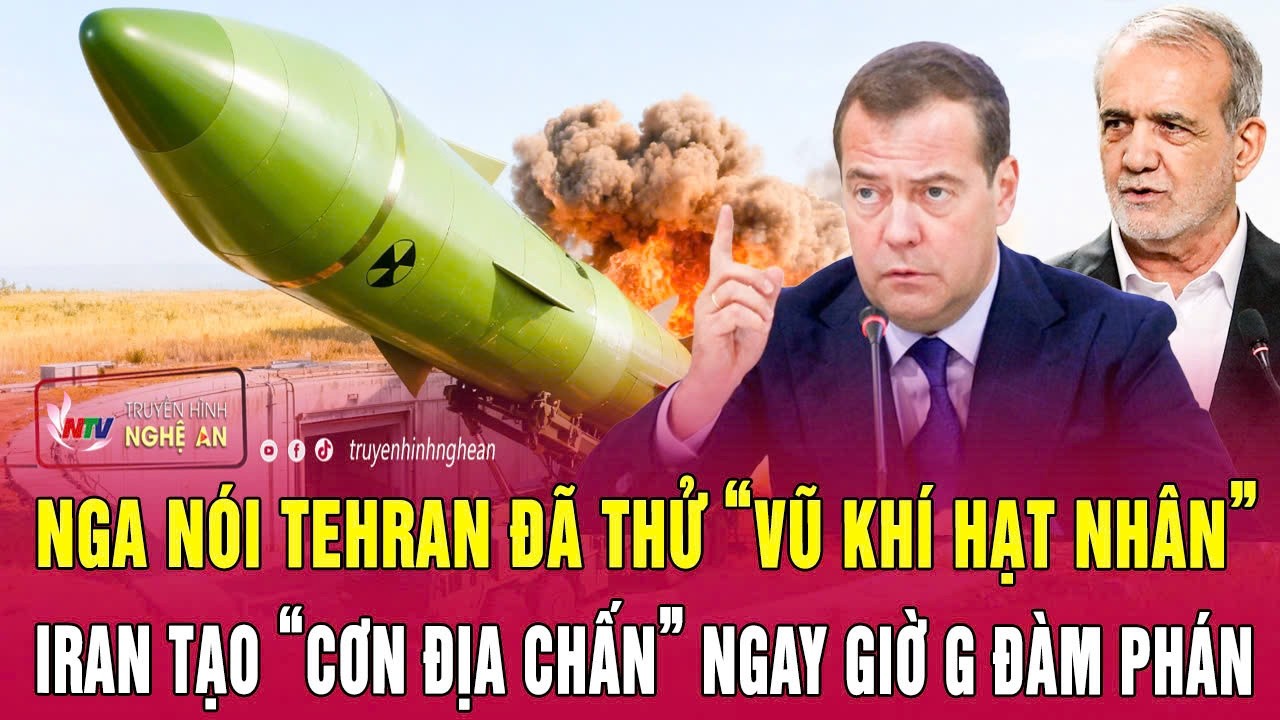 Điểm n&oacute;ng: Nga n&oacute;i Tehran đ&atilde; thử &ldquo;vũ kh&iacute; hạt nh&acirc;n&rdquo;, Iran tạo &ldquo;cơn địa chấn&rdquo; ngay giờ G đ&agrave;m ph&aacute;n
