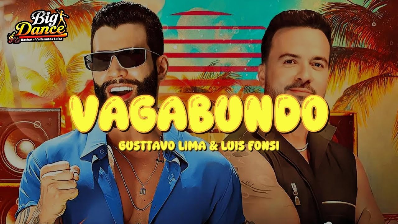 GUSTTAVO LIMA + LUIS FONSI - VAGABUNDO (Letra)