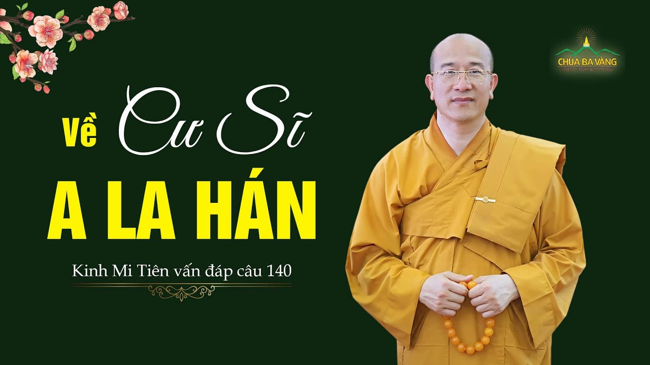 Về cư sĩ A-La-Hán | Kinh Mi Tiên vấn đáp câu 142 | Thầy Thích Trúc Thái Minh