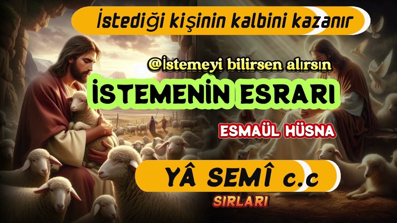 İSTEMENİN ESRARI ESMAÜL HÜSNA YÂ SEMÎ c.c SIRLARI